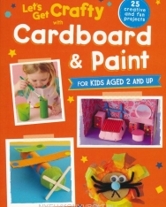 Let's Get Crafty with Cardboard and Paint: 25 creative and fun projects for kids aged 2 and up