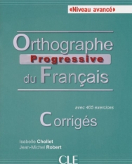 Orthographe progressive du français avec 405 exercices - Niveau Avancé - Corrigés