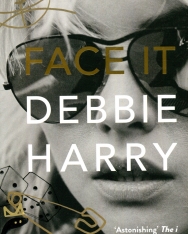 Debbie Harry: Face It - A Memoir