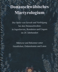 Donauschwäbisches Martyrologium: Die Opfer von Gewalt und Verfolgung bei den Donauschwaben in Jugoslawien, Rumänien und Ungarn im 20. Jahrhundert