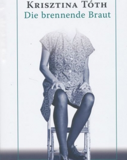 Tóth Krisztina: Die brennende Braut (Pillanatragasztó - német nyelven)