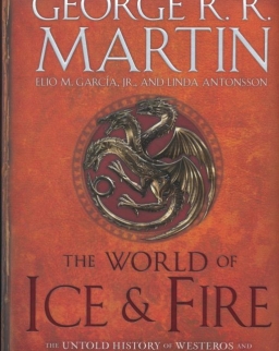 George R. R. Martin: The World of Ice and Fire: The Untold History of Westeros and the Game of Thrones
