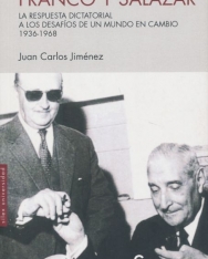 Juan Carlos Jiménez: Franco y Salazar: La respuesta dictatorial a los desafíos de un mundo en cambio 1936-1968
