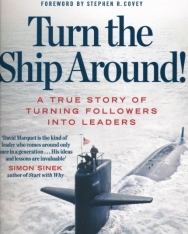 L. David Marquet: Turn The Ship Around!: A True Story of Building Leaders by Breaking the Rules