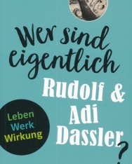 Wer sind eigentlich Rudolf & Adi Dassler?: Leben - Werk - Wirkung. Buch + Online-Angebot