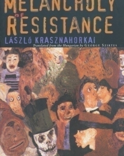 Krasznahorkai László: The Melancholy of Resistance