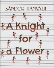 Kányádi Sándor: A Knight for a Flower (Mesék angol nyelven)