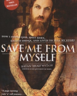 Brian 'Head' Welch: Save Me from My Life - How I Found God, Quit Korn, Kicked Drugs, and Lived to Tell My Story