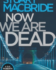 Stuart MacBride: Now We Are Dead