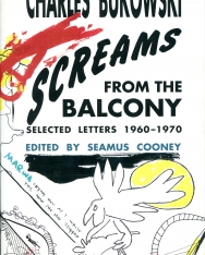 Charles Bukowski: Screams from the Balcony: Selected Letters 1960-1970