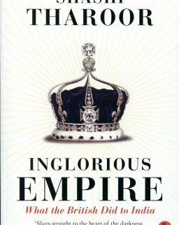 Shashi Tharoor: Inglorious Empire - What the British Did to India