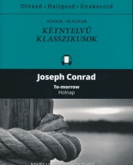 Joseph Conrad: To-Morrow / Holnap  Angol-magyar kétnyelvű klasszikusok (ingyenesen letölthető MP3 hanganyaggal és e-könyvvel)
