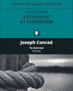 Joseph Conrad: To-Morrow / Holnap  Angol-magyar kétnyelvű klasszikusok (ingyenesen letölthető MP3 hanganyaggal és e-könyvvel)
