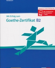 Mit Erfolg zum Goethe-Zertifikat B2 Testbuch - Passend zur neuen Prüfung 2019