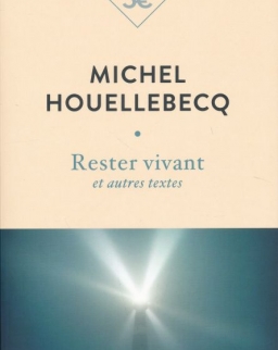 Michel Houellebecq: Rester vivant et autres textes
