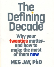 The Defining Decade - Why your twenties matter-and how to make the most of them now