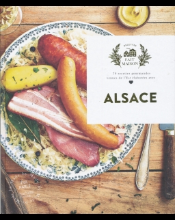 Alsace - 70 recettes gourmandes venues de l'Est élaborées avec amour