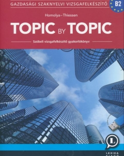 Topic by Topic - Szóbeli Vizsgafelkészítő Gyakorlókönyv - Negyedik kiadás