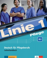 Linie 1 Pflege B2: Deutsch für Pflegeberufe. Lehrerhandbuch