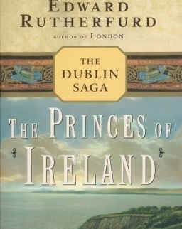 Edward Rutherfurd: The Princes of Ireland