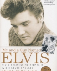 Jerry Schilling:Me and a Guy Named Elvis - My Lifelong Friendship with Elvis Presley