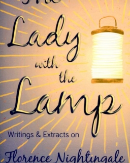 The Lady with the Lamp - Writings & Extracts on Florence Nightingale
