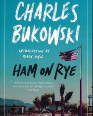 Charles Bukowski: Ham On Rye