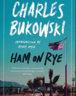 Charles Bukowski: Ham On Rye