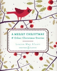 Louisa May Alcott: A Merry Christmas: And Other Christmas Stories