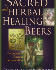 Stephen Harrod Buhner: Sacred and Herbal Healing Beers - The Secrets of Ancient Fermentation