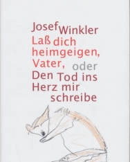 Josef Winkler: Laß dich heimgeigen, Vater, oder Den Tod ins Herz mir schreibe