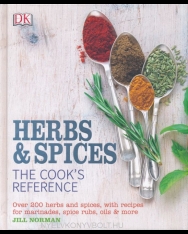 Jill Norman: Herb and Spices The Cook's Reference: Over 200 Herbs and Spices, with Recipes for Marinades, Spice Rubs, Oils and more