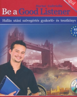 Be a Good Listener - Hallás utáni szövegértés gyakorló- és tesztkönyv MP3 hangosított tananyaggal