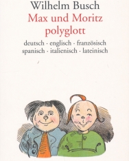 Wilhelm Busch: Max und Moritz polyglott