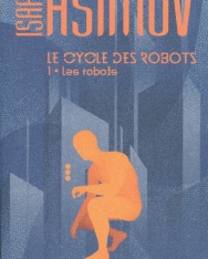 Isaac Asimov: Le cycle des robots, 1 : Les robots