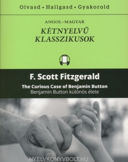 F. Scott Fitzgerald: The Curious Case of Benjamin Button | Benjamin Button különös élete - Angol-magyar kétnyelvű klasszikusok (ingyenesen letölthető MP3 hanganyaggal és e-könyvvel)