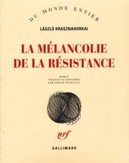 Krasznahorkai László: La mélancolie de la résistance (Az ellenállás melankóliája francia nyelven)