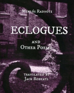 Radnóti Miklós: Eclogues and Other Poems (bilingual)