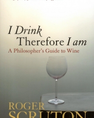 Sir Roger Scruton: I Drink Therefore I Am