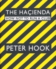 Peter Hook: The Hacienda: How Not to Run a Club