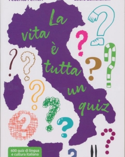 La vita e tutta un quiz - 600 quiz di lingua e cultura italiana dall’A2 al C2