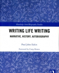 Paul John Eakin: Writing Life Writing: Narrative, History, Autobiography