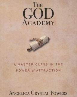 Angelica Crystal Powers: The God Academy - A Master Class in the Power of Attraction