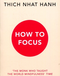 Thich Nhat Hanh: How to Focus