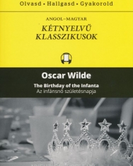 Oscar Wilde: The Birthday of the Infanta | Az infánsnő születésnapja - Angol-magyar kétnyelvű klasszikusok (ingyenesen letölthető MP3 hanganyaggal és e-könyvvel)