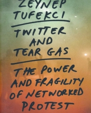 Zeynep Tufekci: Twitter and Tear Gas: The Power and Fragility of Networked Protest