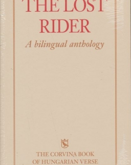 The Lost Rider - A Bilingual Anthology - The Corvina Book of Hungarian Verse