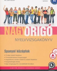 Nagy Origó nyelvvizsgakönyv - Spanyol középfok B2 (MP3 CD melléklettel) (LX-0068-1)