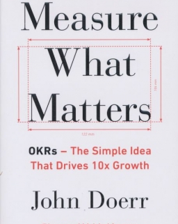John Doerr: Measure What Matters - OKRs - The Simple Idea that Drives 10x Growth