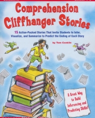 Comprehension Cliffhanger Stories: 15 Action-Packed Stories That Invite Students to Infer, Visualize, and Summarize to Predict the Ending of Each Story